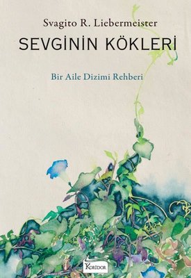 Sevginin Kökleri - Bir Aile Dizimi Rehberi - Svagito R. Liebermeister